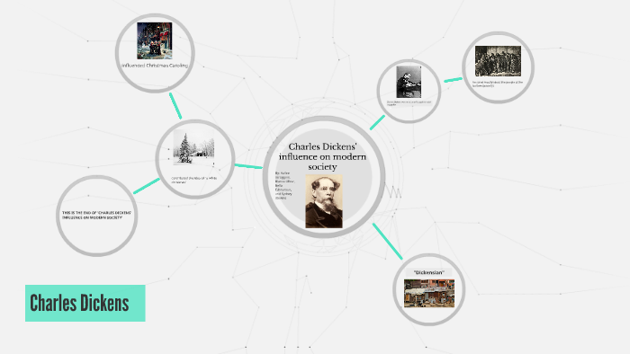 Charles Dickens' influence to modern society by hailee scroggins on Prezi