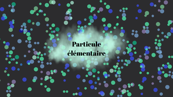 Particule élémentaire by Nicole Ouimet élève on Prezi