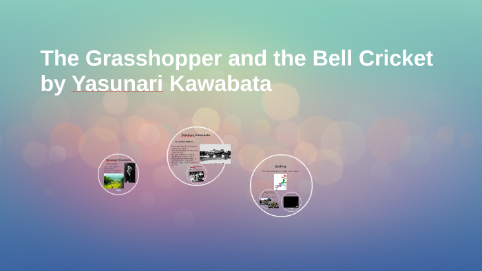 The Grasshopper And The Bell Cricket Summary The Grasshopper and the Bell Cricket by Victoria Roussel on Prezi