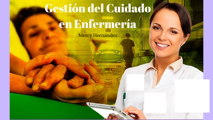 Gestión del Cuidado de Enfermería by Mercy Hernández on Prezi