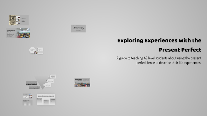 Exploring Experiences with the Present Perfect by Salome on Prezi