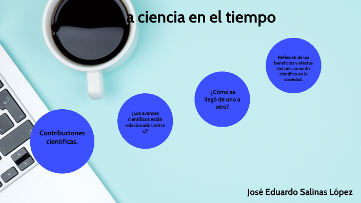 La ciencia en el tiempo by Jose Eduardo Salinas Lopez on Prezi