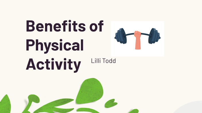 Benefits of Physical Activity by Lilliana Todd on Prezi