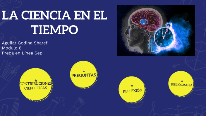 La ciencia en el tiempo by Sharef Aguilar Godina on Prezi