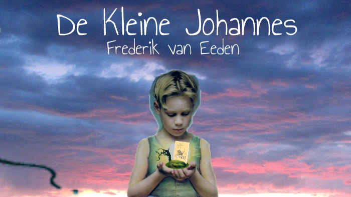 De Kleine Johannes- Frederik van Eeden by Cheyenne Ramada on Prezi