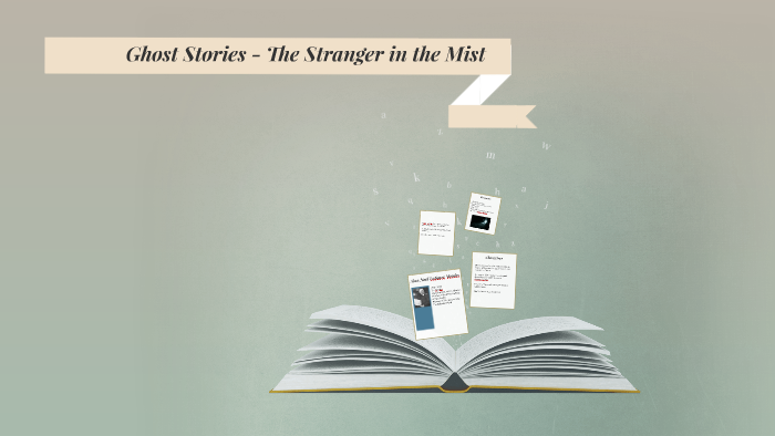 Ghost Stories The Stranger In The Mist By Dffg Dgrdgr On Prezi