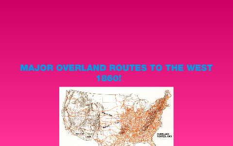 Major Overland Routes to the West 1860 by Stephanie Murray on Prezi