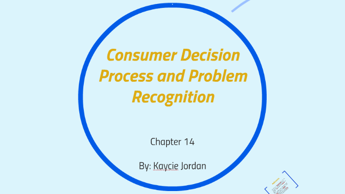 Consumer Decision Process and Problem Recognition by Kaycie Jordan on Prezi