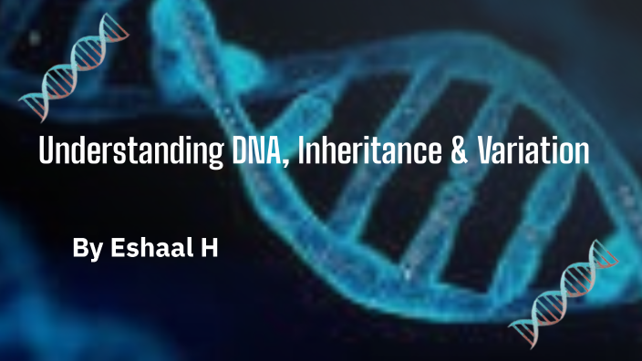 Understanding DNA and Inheritance by Eshaal Hassan on Prezi