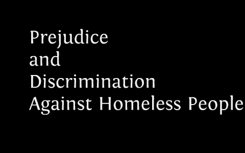 Prejudice and Discrimination Against Homeless People by Sam Snead on Prezi