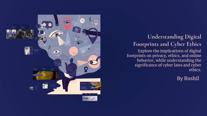 Understanding Digital Footprints and Cyber Ethics by rush chawla on Prezi