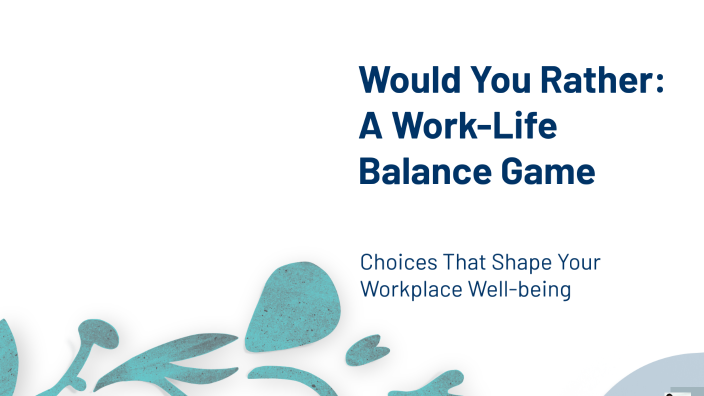Would You Rather: A Work-Life Balance Game by Myles Njunge on Prezi