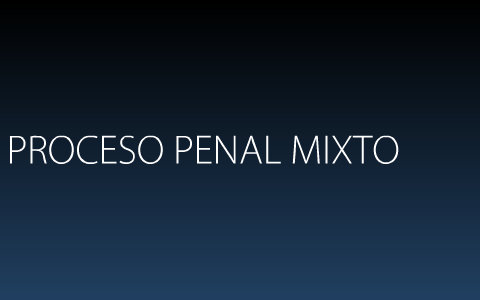 Proceso penal mixto by luis garcia on Prezi