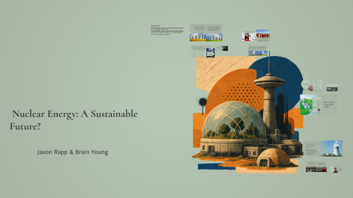 The Case for Nuclear Energy: A Sustainable Future by Jaxon Rapp on Prezi