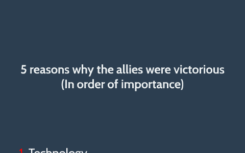 5 Reasons Why The Allies Were Victorious By Colin Crocker