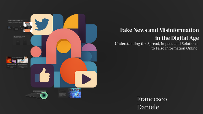 Fake News and Misinformation in the Digital Age by Francesco D on Prezi