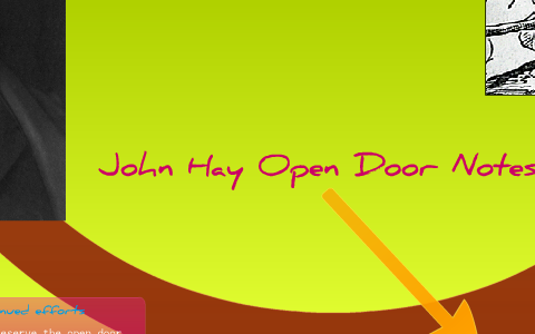 John Hay Open Door Notes by Mary Kannan on Prezi