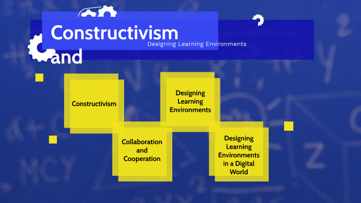 Constructivism and Designing Learning Environments Designing Learning ...
