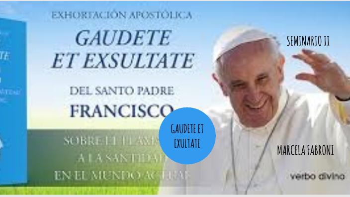 GAUDETE ET EXULTATE by Marcela Fabroni GAUDETE ET EXULTATE by Marcela Fabroni