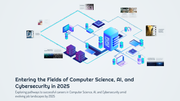 Entering the Fields of Computer Science, AI, and Cybersecurity in 2025 ...
