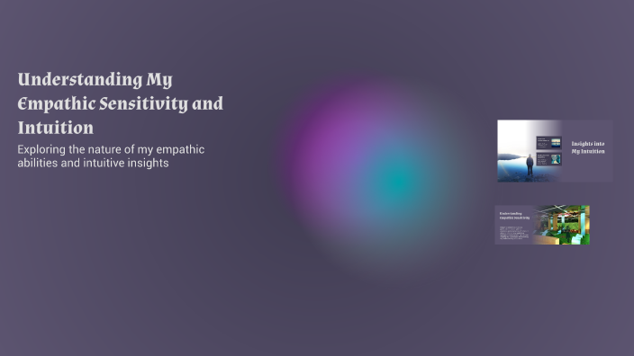 Understanding My Empathic Sensitivity and Intuition by Maya Dul on Prezi