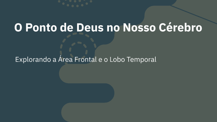 O Ponto de Deus no Nosso Cérebro by LIVAIA SILVA on Prezi