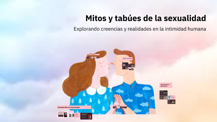 Mitos y tabúes de la sexualidad by Vianney Sanchez on Prezi