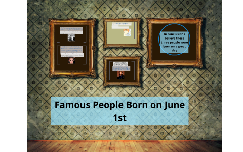Famous People Born on June 1st by Andrew Gober on Prezi