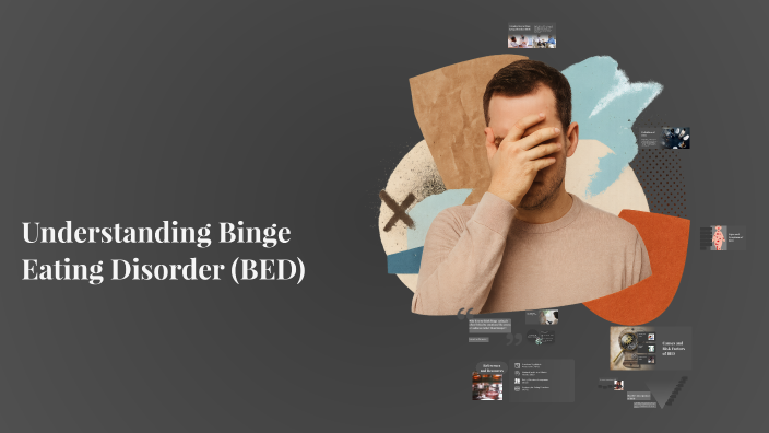 Understanding Binge Eating Disorder (BED) by daniel igbokwe on Prezi