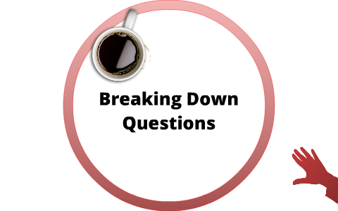 Breaking Down Questions! by Rebecca Karpen on Prezi