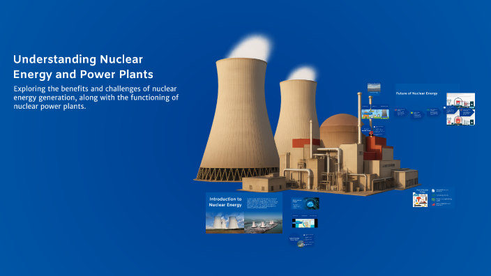 Understanding Nuclear Energy and Power Plants by omar verbeni on Prezi