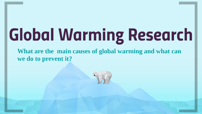 Global Warming Research by Mikayla Giden on Prezi