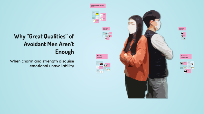 Why “Great Qualities” of Avoidant Men Aren’t Enough by doha nouini on Prezi