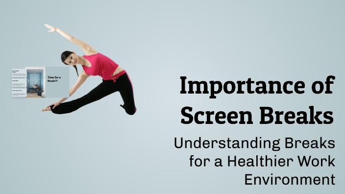 Importance of Screen Breaks by Mies Hard on Prezi