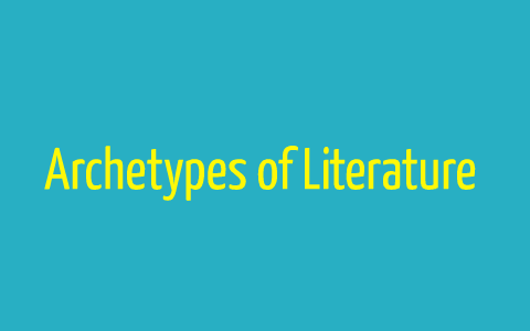 Archetypes of Literature by Victoria Vera on Prezi