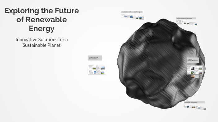 Exploring the Future of Renewable Energy by 嚎 泥 on Prezi