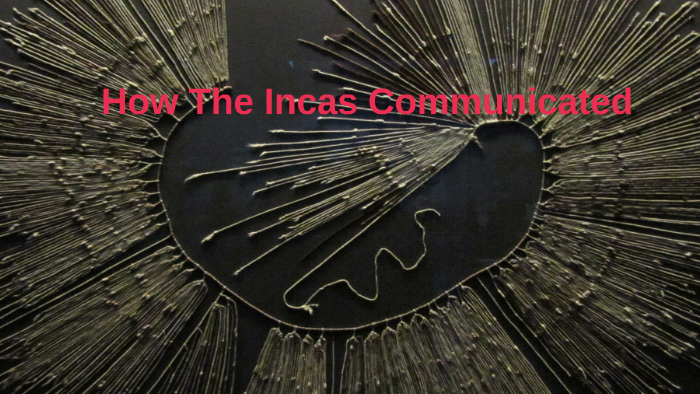 How the Incas communicated by Ian White on Prezi