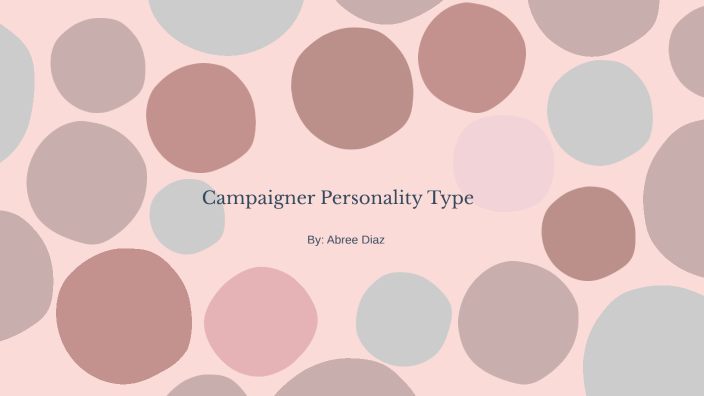 Understanding the Campaigner Personality Type by Abree Diaz on Prezi