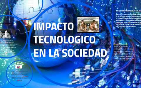 IMPACTO DE LA TECNOLOGIA EN LA SOCIEDAD by paula nivia on Prezi