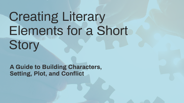 Creating Literary Elements for a Short Story by Judith Arantes on Prezi