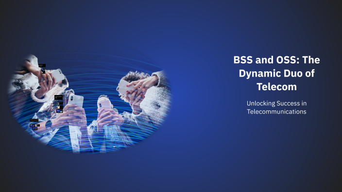 BSS and OSS: The Dynamic Duo of Telecom by Megha Sood on Prezi