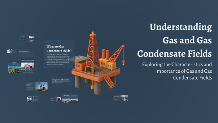 Understanding Gas and Gas Condensate Fields by Furxat Paraxatov on Prezi