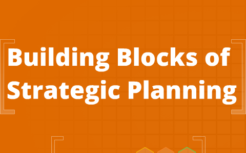 Building Blocks of Strategic Planning by FriedaFreddie Falcon on Prezi