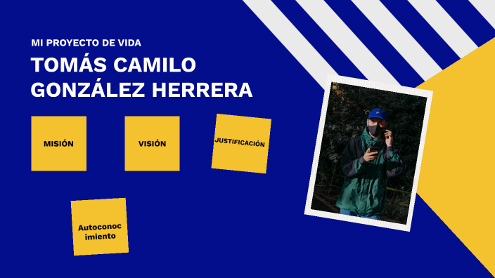 MI PROYECTO DE VIDA by Tomás Camilo González Herrera on Prezi