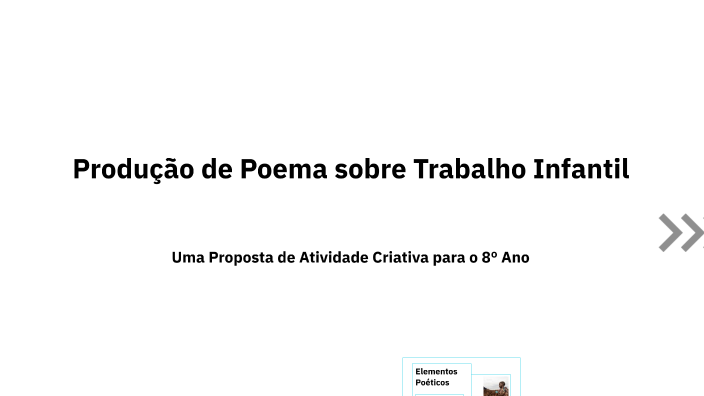 Produção de Poema sobre Trabalho Infantil by CRISTIANE RADECK on Prezi
