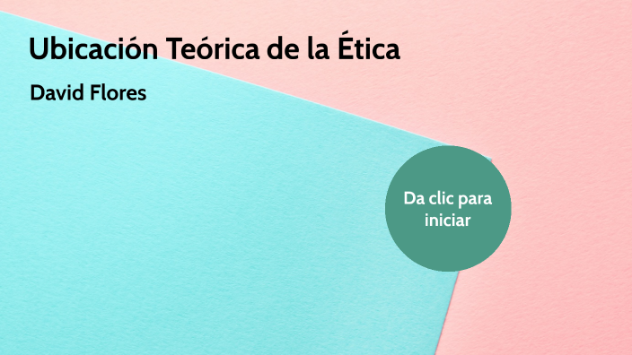 Ubicación Teórica de la Ética by David Flores on Prezi