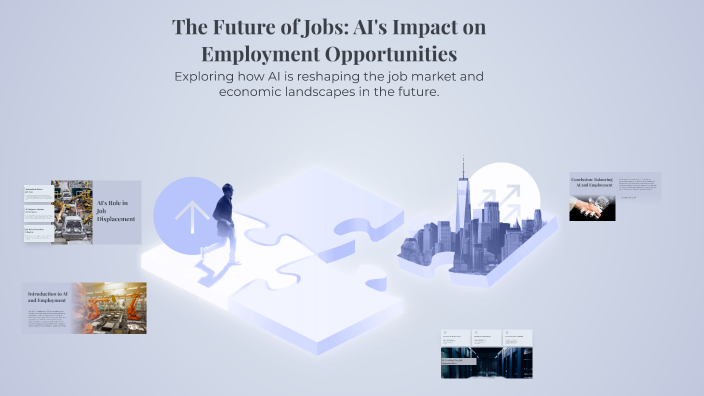 The Future of Jobs: AI's Impact on Employment Opportunities by J P on Prezi