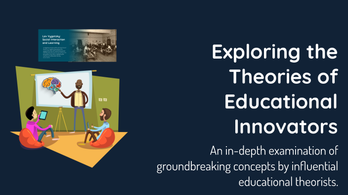 Exploring the Theories of Educational Innovators by Emma Parzow on Prezi