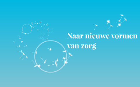 Naar nieuwe vormen van zorg by on Prezi