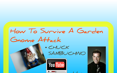How To Survive A Garden Gnome Attack By Hannah Bright On Prezi